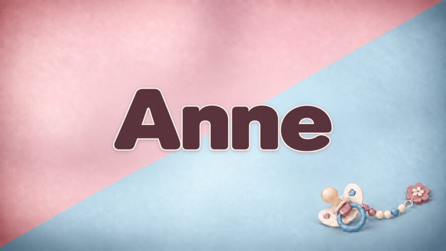 Anne – Bedeutung, Herkunft und Besonderheiten des Vornamens