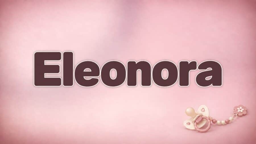 Eleonora – Bedeutung, Herkunft und Besonderheiten des Vornamens