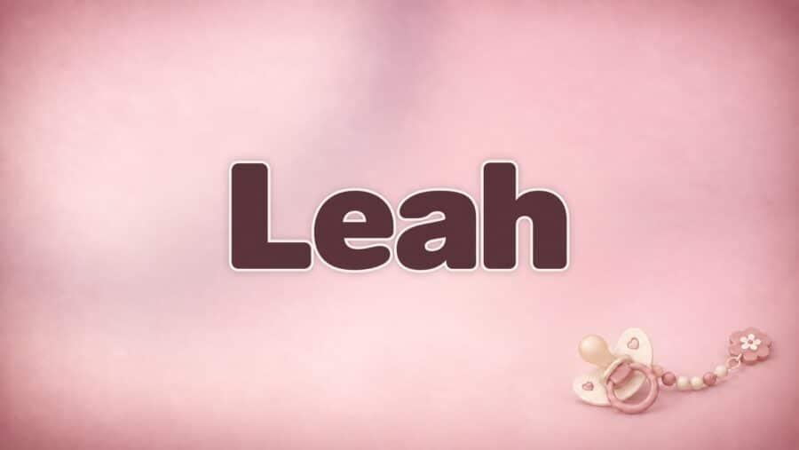 Leah – Bedeutung, Herkunft und Besonderheiten des Vornamens