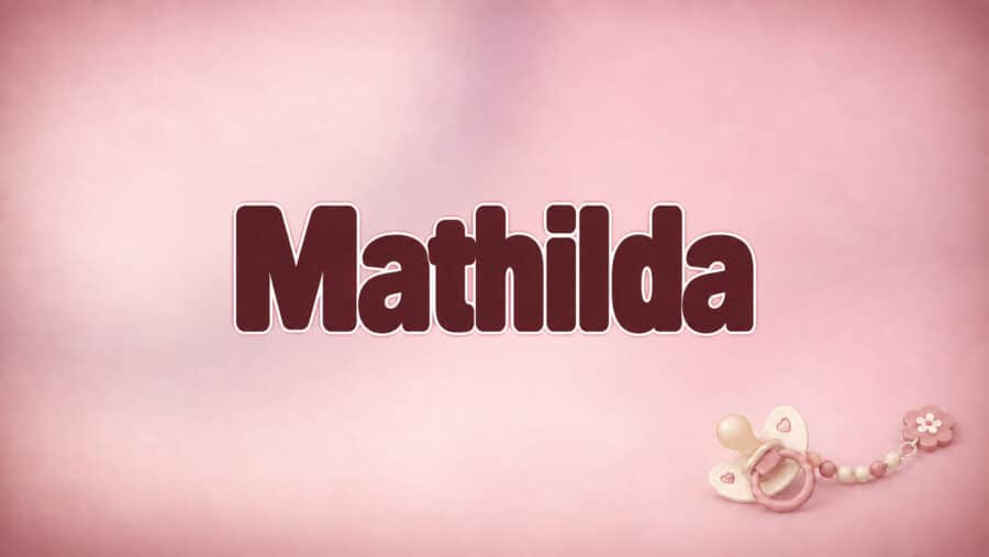 Mathilda: Bedeutung, Herkunft und Schreibweisen