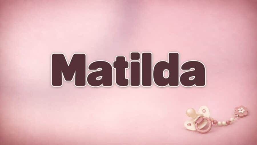 Matilda – Bedeutung, Herkunft und Besonderheiten des Vornamens