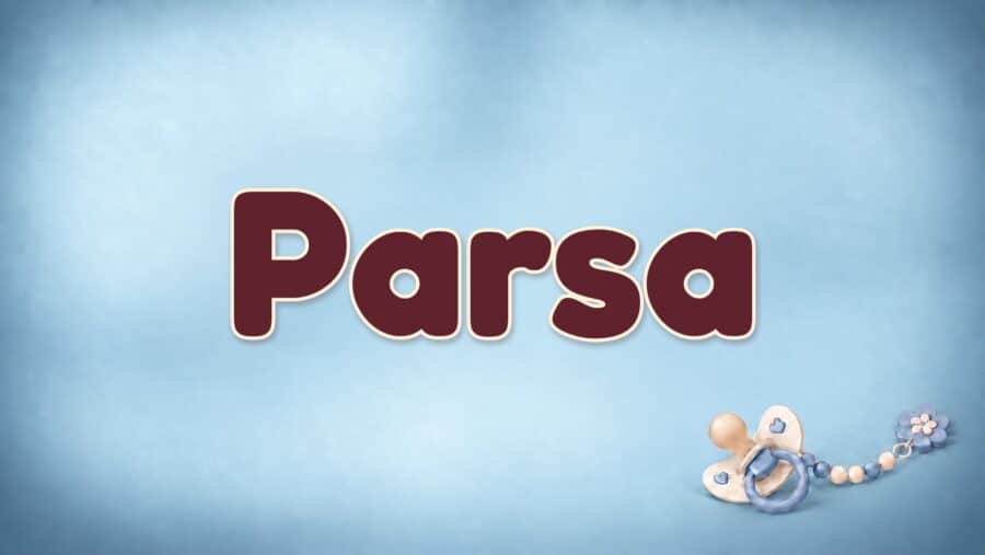 Parsa: Bedeutung, persische Herkunft und die Verwendung als Vorname