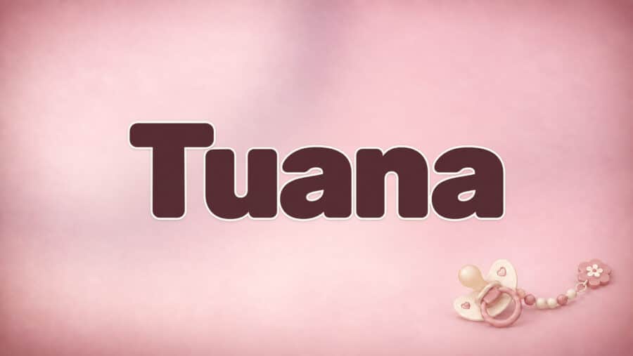 Tuana – Bedeutung, Herkunft und Besonderheiten des Vornamens